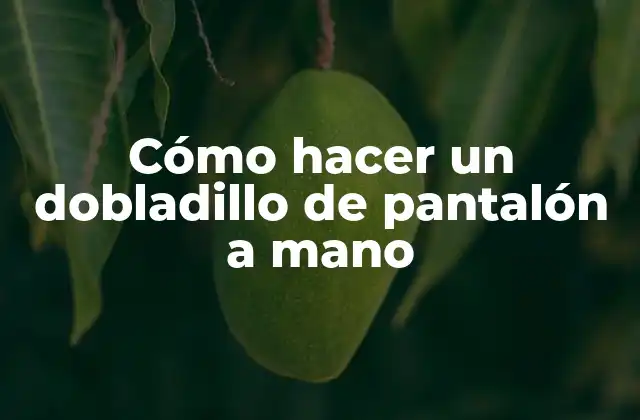 Cómo Hacer un Dobladillo de Pantalón a Mano