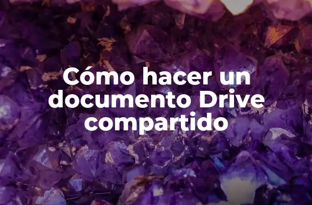 Cómo Hacer un Documento Drive Compartido