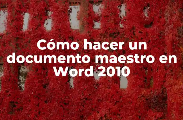 Cómo Hacer un Documento Maestro en Word 2010