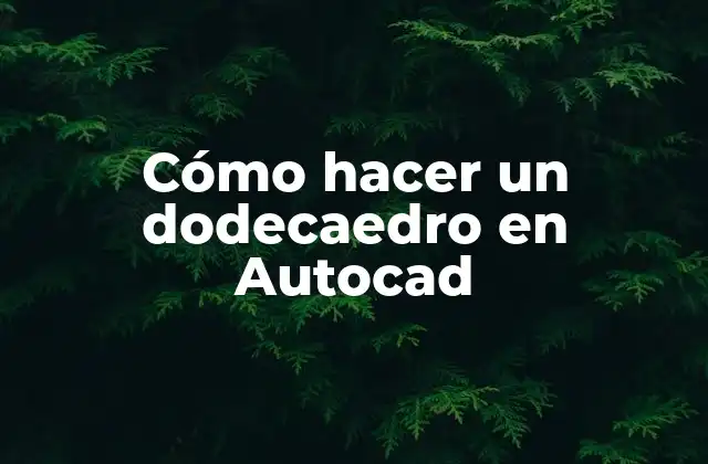 Cómo Hacer un Dodecaedro en Autocad
