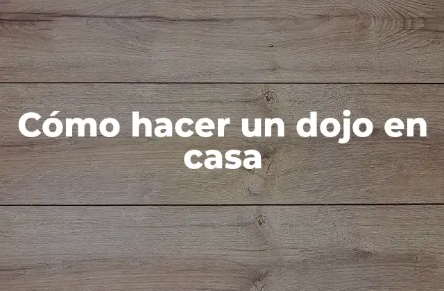 Cómo Hacer un Dojo en Casa 2 Qué es un dojo en casa y para qué sirve