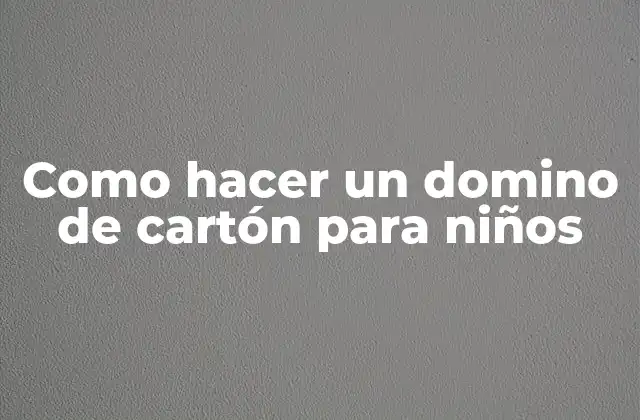 Como Hacer un Domino de Cartón para Niños