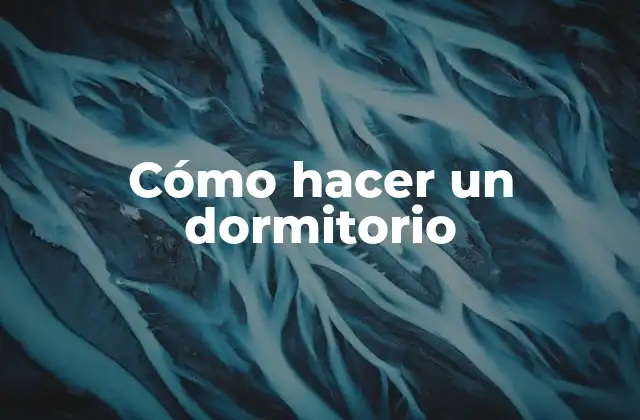 Cómo Hacer un Dormitorio 2 Cómo hacer un dormitorio