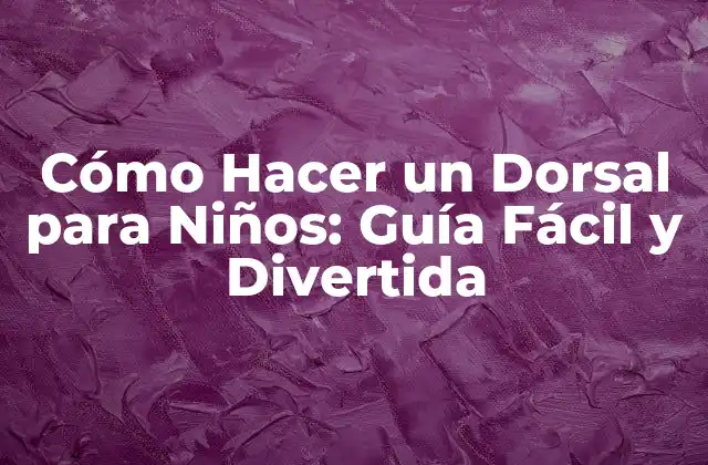 Cómo Hacer un Dorsal para Niños: Guía Fácil y Divertida