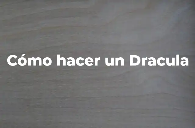 Cómo Hacer un Dracula 2 ¿Qué es un Dracula?