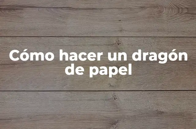 ¿Qué es un dragón de papel y para qué sirve?