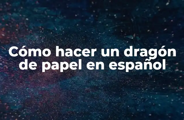 Cómo Hacer un Dragón de Papel en Español