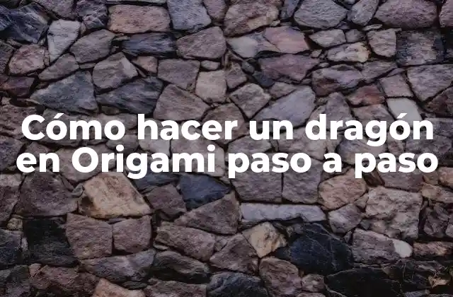 Cómo Hacer un Dragón en Origami Paso a Paso