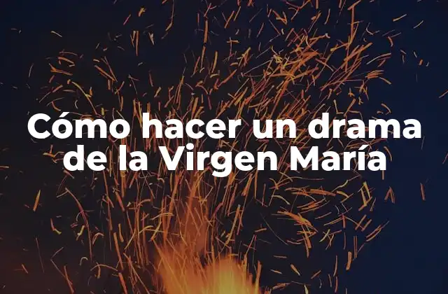 Cómo Hacer un Drama de la Virgen María