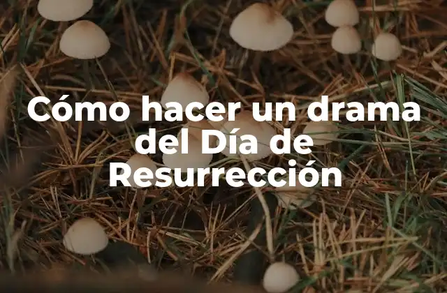 Cómo Hacer un Drama Del Día de Resurrección