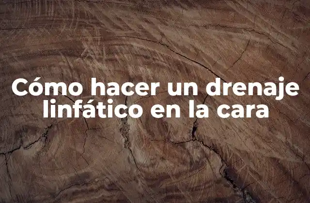 Cómo Hacer un Drenaje Linfático en la Cara 2 ¿Qué es el drenaje linfático y para qué sirve?