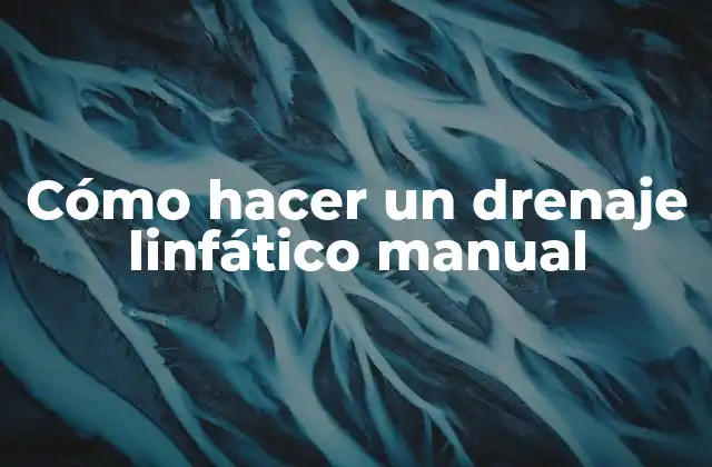 Cómo Hacer un Drenaje Linfático Manual
