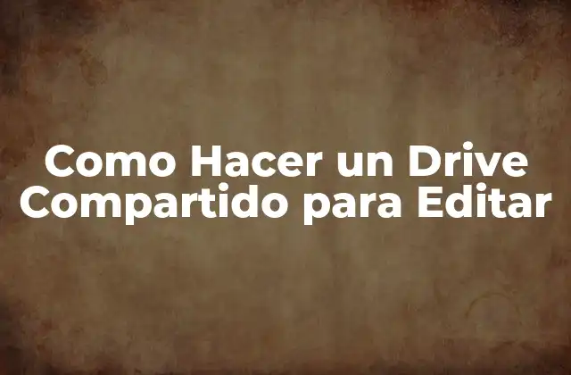 Como Hacer un Drive Compartido para Editar
