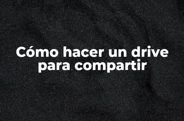 Cómo Hacer un Drive para Compartir