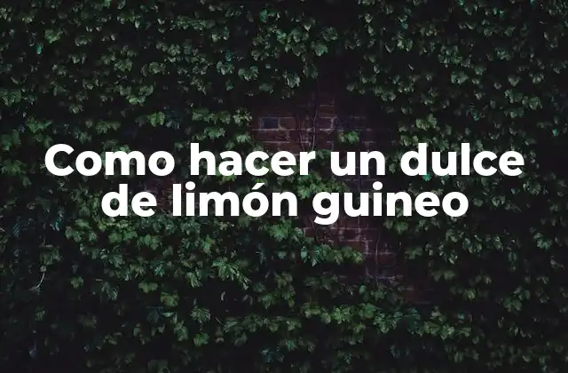 Como Hacer un Dulce de Limón Guineo