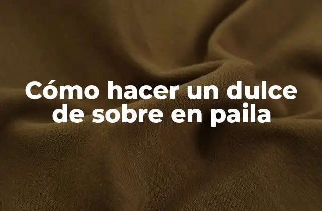 Cómo Hacer un Dulce de sobre en Paila