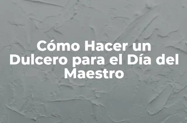 Cómo Hacer un Dulcero para el Día Del Maestro