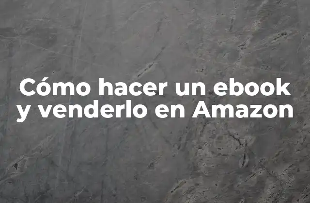 Cómo Hacer un Ebook y Venderlo en Amazon