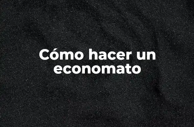 Cómo Hacer un Economato