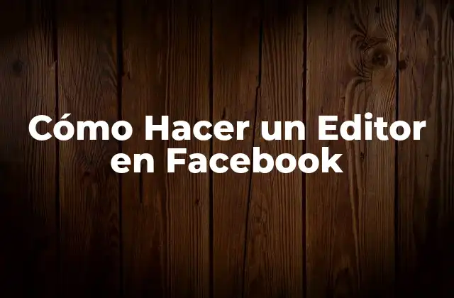 Cómo Hacer un Editor en Facebook