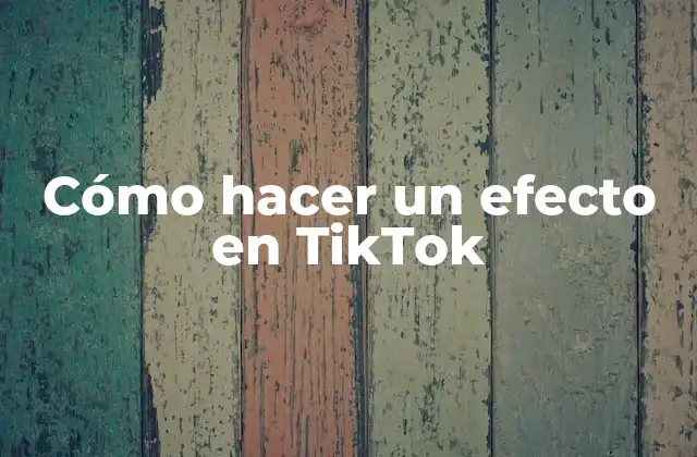 Cómo Hacer un Efecto en Tiktok