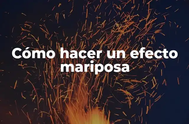 Cómo Hacer un Efecto Mariposa