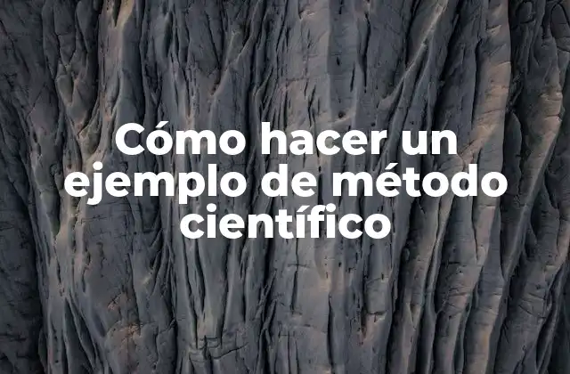 Cómo Hacer un Ejemplo de Método Científico