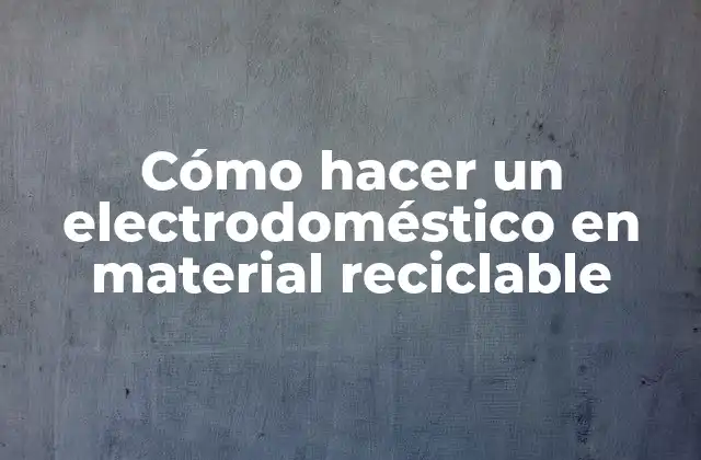 Cómo Hacer un Electrodoméstico en Material Reciclable 2 Cómo hacer un electrodoméstico en material reciclable