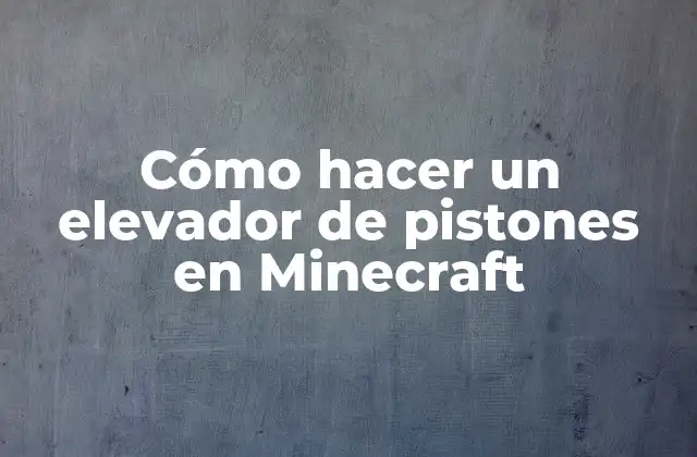 Cómo Hacer un Elevador de Pistones en Minecraft