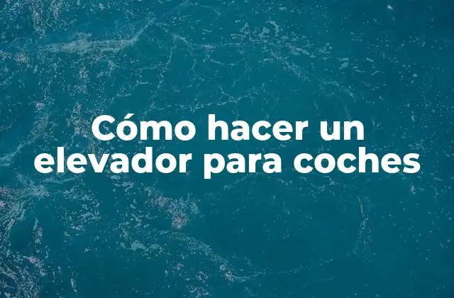 Cómo hacer un elevador para coches