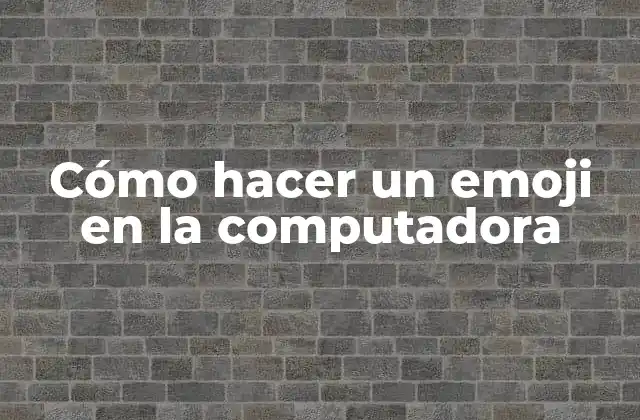 Cómo Hacer un Emoji en la Computadora