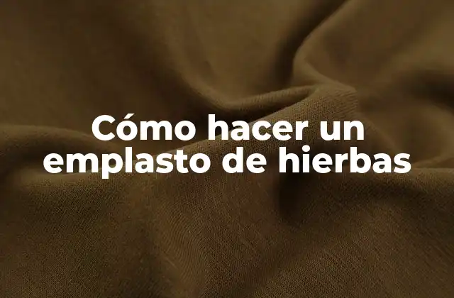 Cómo Hacer un Emplasto de Hierbas