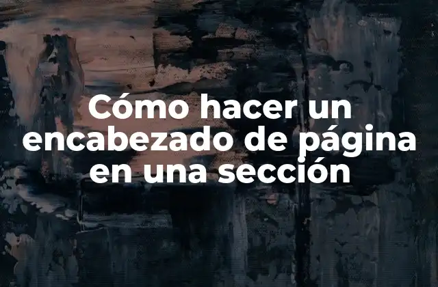 Cómo Hacer un Encabezado de Página en una Sección