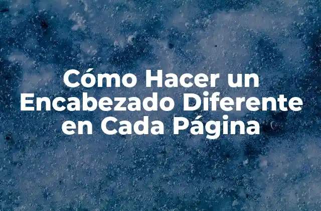 Cómo Hacer un Encabezado Diferente en Cada Página