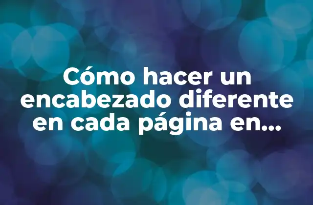 Cómo Hacer un Encabezado Diferente en Cada Página en Word