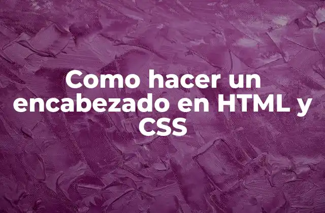 Como Hacer un Encabezado en Html y Css
