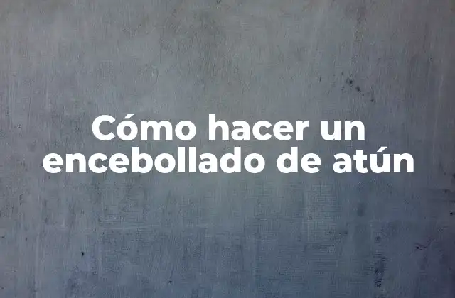 Cómo Hacer un Encebollado de Atún