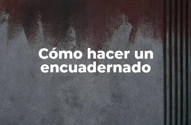 Cómo Hacer un Encuadernado