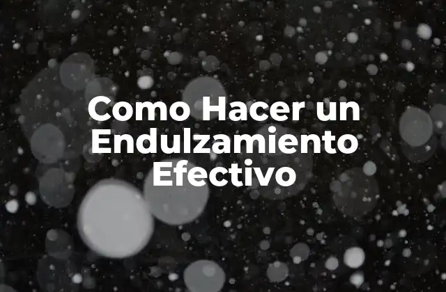 Como Hacer un Endulzamiento Efectivo