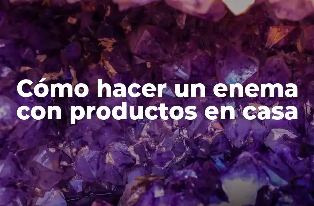 Cómo Hacer un Enema con Productos en Casa