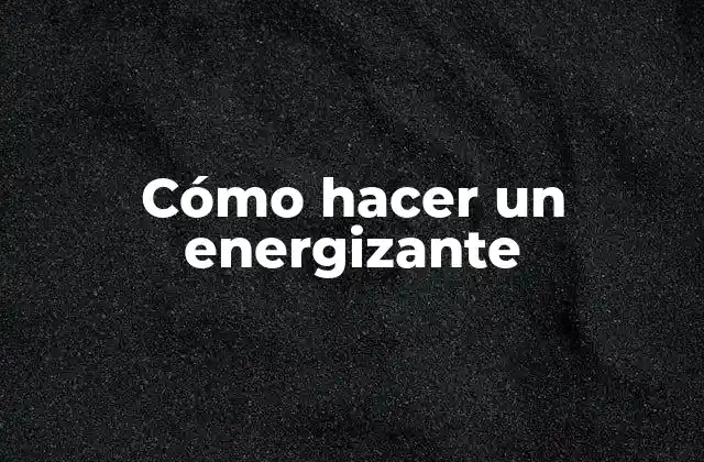Cómo Hacer un Energizante