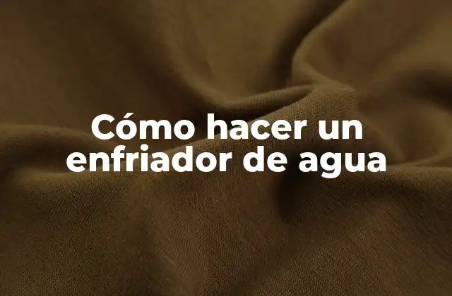 Cómo Hacer un Enfriador de Agua