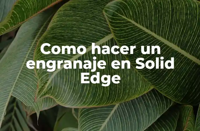 Como Hacer un Engranaje en Solid Edge