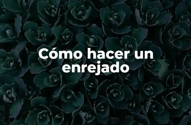 Cómo Hacer un Enrejado