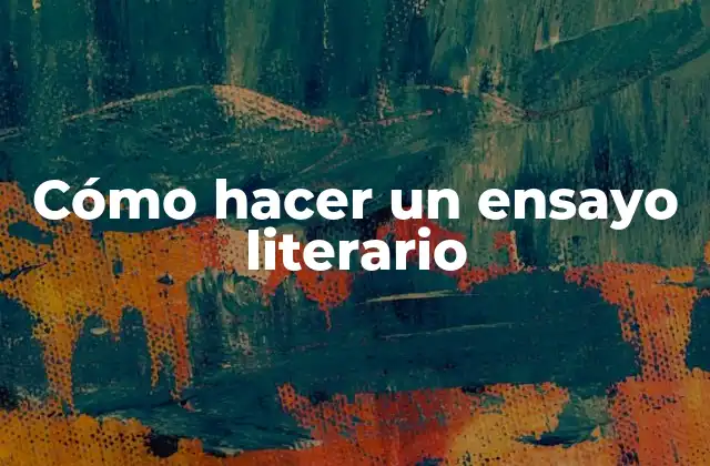 Cómo Hacer un Ensayo Literario