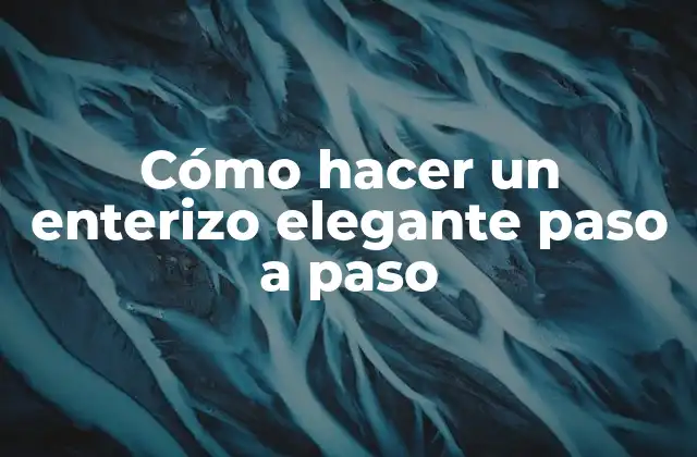 Cómo Hacer un Enterizo Elegante Paso a Paso