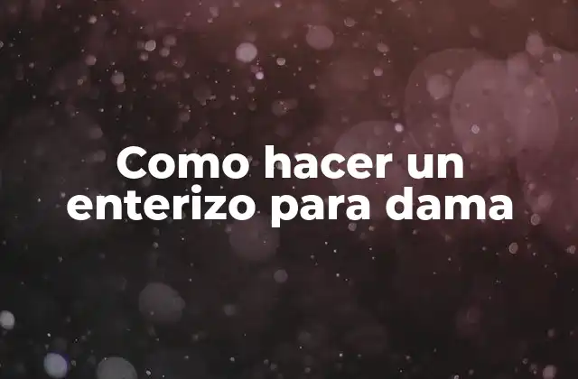 Como Hacer un Enterizo para Dama