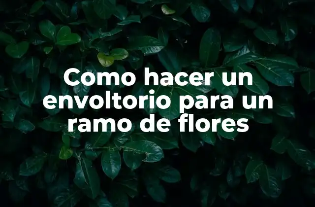 Como Hacer un Envoltorio para un Ramo de Flores