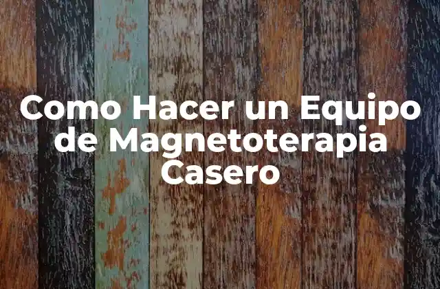 Como Hacer un Equipo de Magnetoterapia Casero