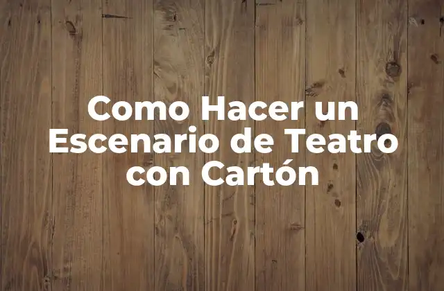 Como Hacer un Escenario de Teatro con Cartón